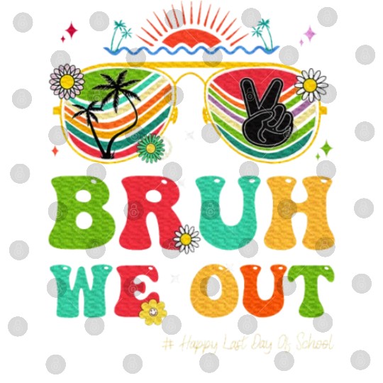 Bruh We Out Last Day Of School Teacher Boy Digital Files