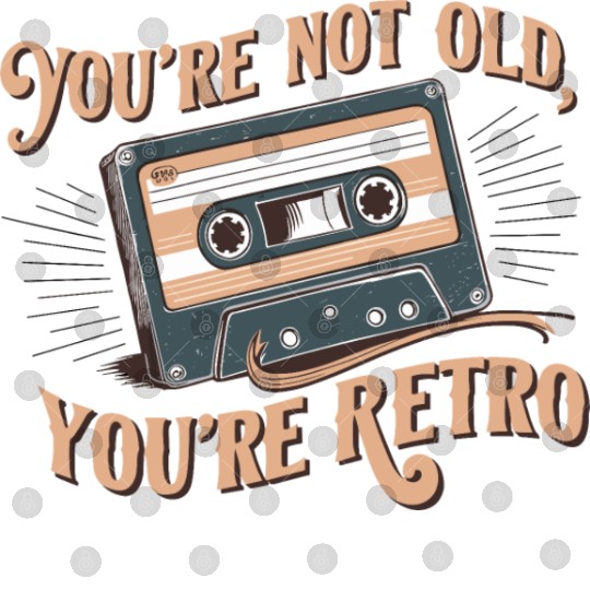 You're Not Old You're Retro Classic Cassette Tape Digital Files