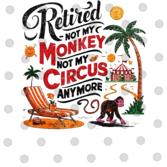Retired Not My Monkey Not My Circus Distressed Digital Files