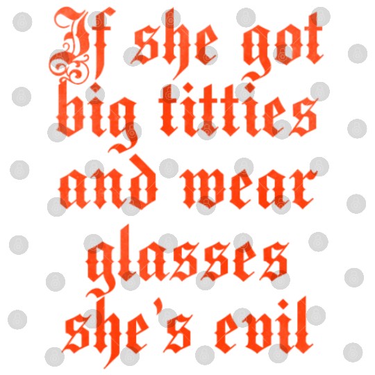If she got big titties and wear glasses she s evil Digital Files