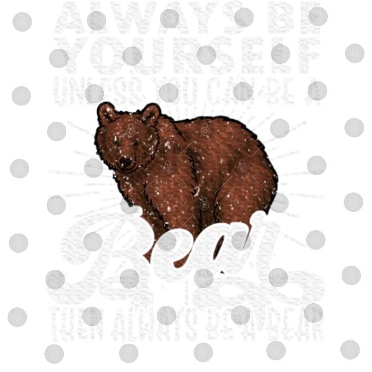 Bear Lover, Bear, Cute Bear, Be Yourself Bear Digital Files