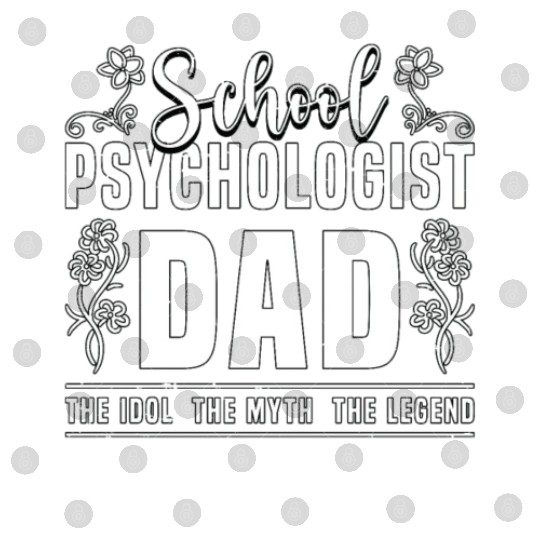 School Psychologist Dad The Idol The Myth Teacher Digital Files
