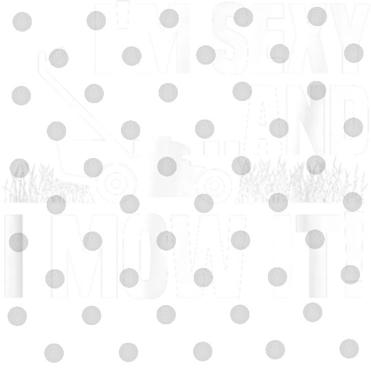 Sexy Mowing Funny Gardening Digital Files