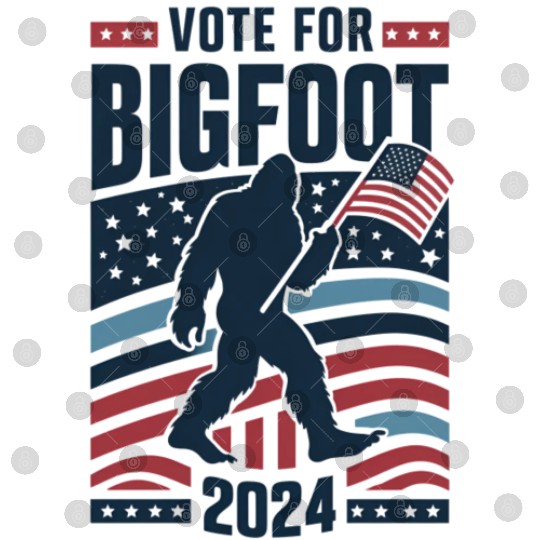 Vote For Bigfoot 2024 Funny Sasquatch Election Digital Files