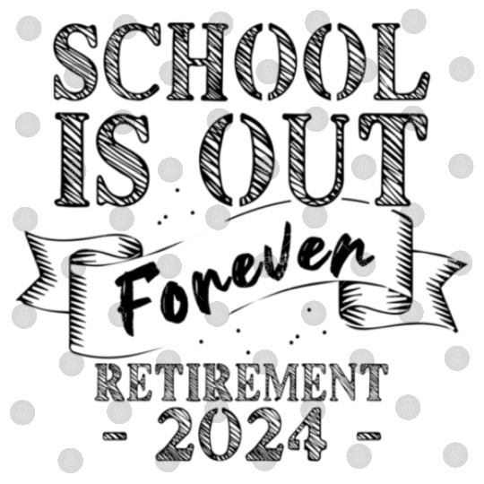 School s Out Forever Retired Teacher Retirement Digital Files