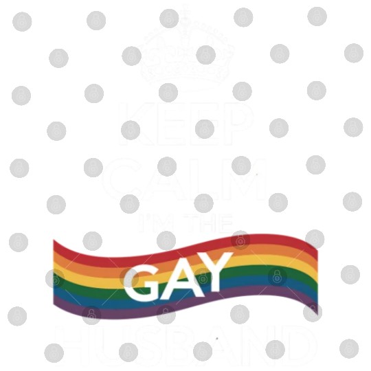 Keep Calm I'm The Gay Husband Wife Dad LGBT Pride Digital Files