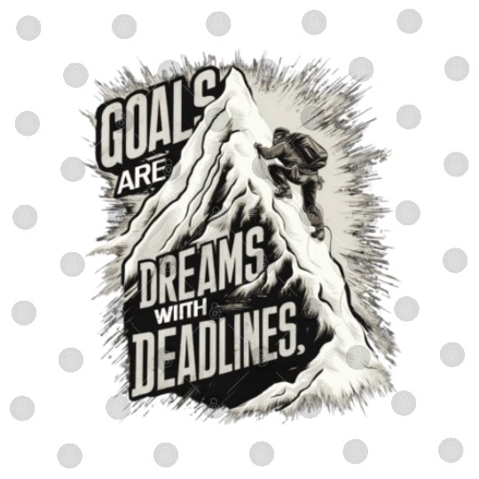 Goals are dreams with deadlines Digital Files