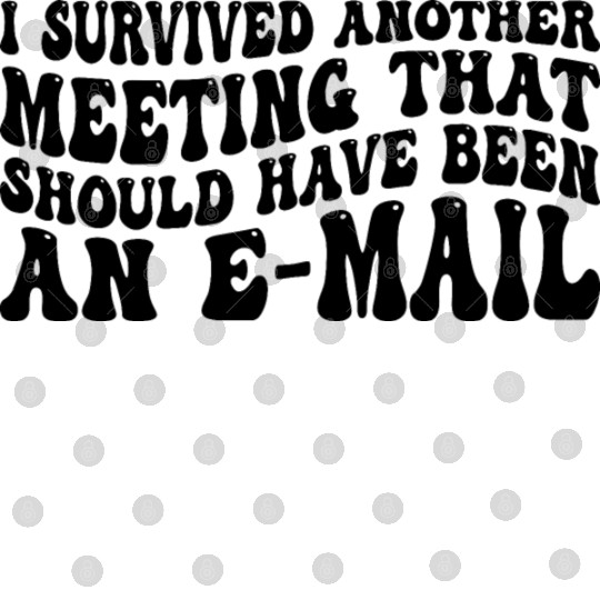 I Survived Another Meeting 83 Digital Files
