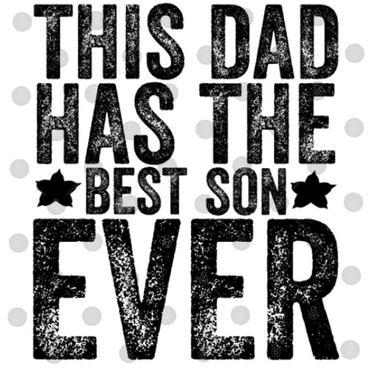 This Dad Has The Best Son Ever Father's Day Papa Digital Files