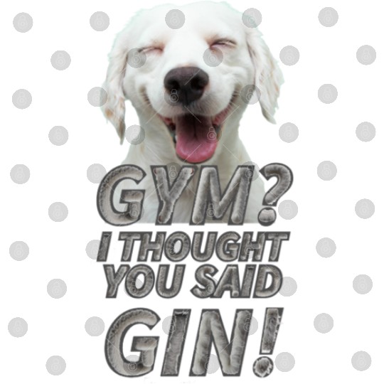 GYM? I THOUGHT YOU SAID GIN! Digital Files