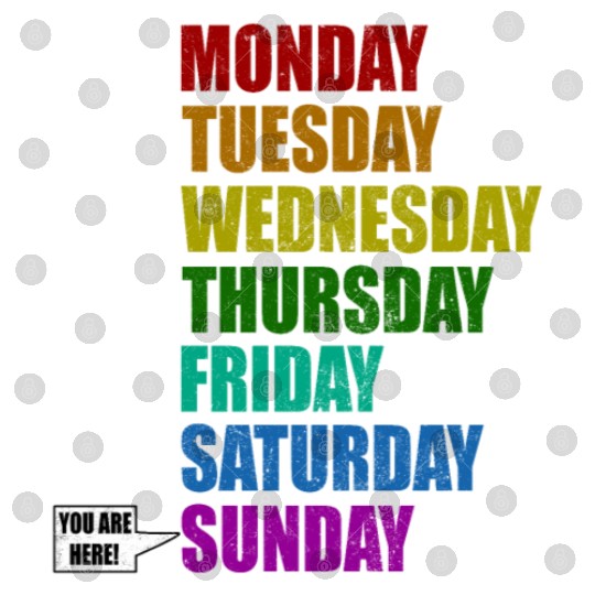 Funny You Are Here Weekly Days Humor - Sunday Digital Files
