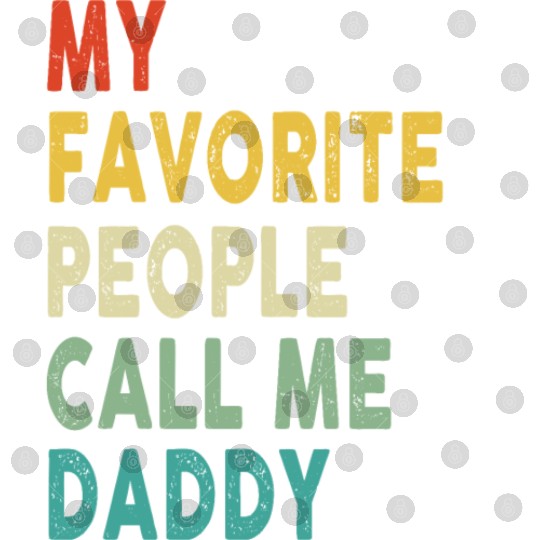 My Favorite People Call Me Daddy Father's Day Digital Files