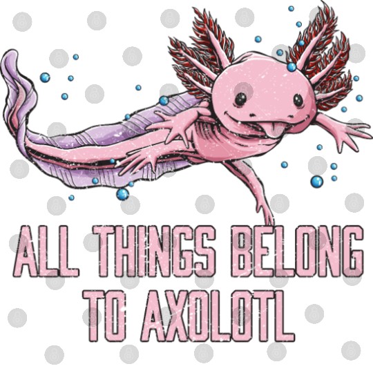 All Things Belong to Axolotl Funny Animal Lover Hu Digital Files