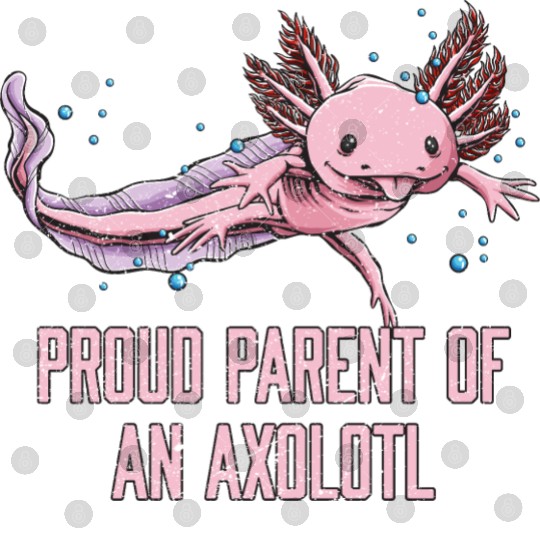 Proud Parent of an Axolotl Funny Salamander Humor Digital Files