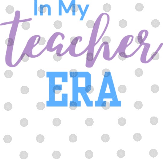 In My Teacher Era - Teacher - Teachers - Teaching Digital Files