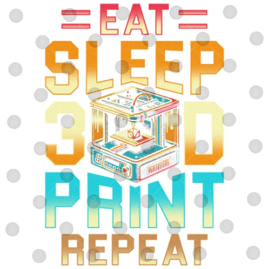 3D Engineer Eat Sleep 3D Print Repeat Digital Files