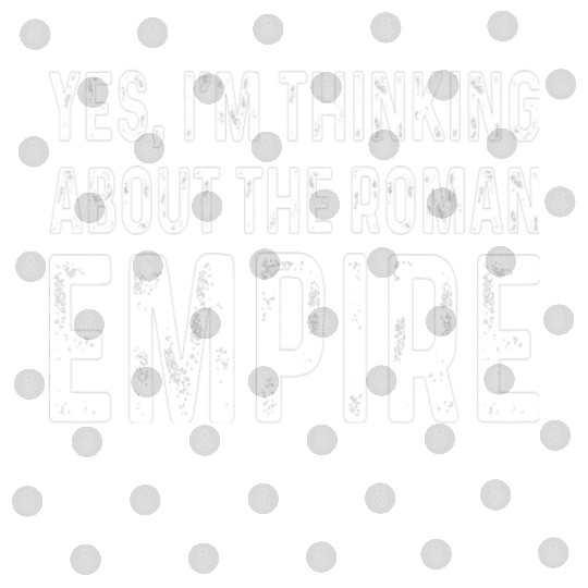 Yes I'm Thinking About the Roman Empire Digital Files