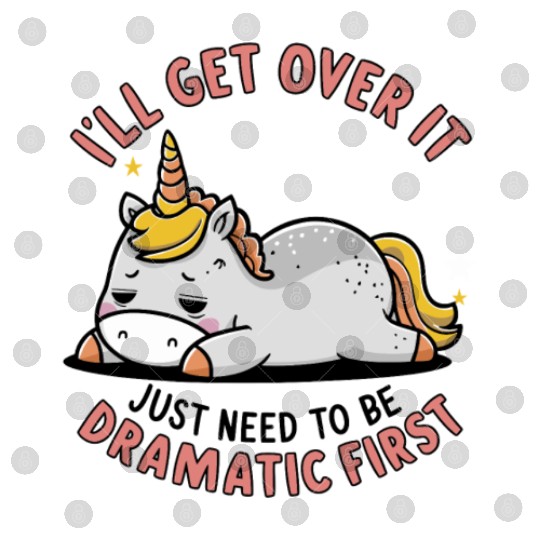 I Just Need To Be Dramatic Lazy Unicorn Digital Files