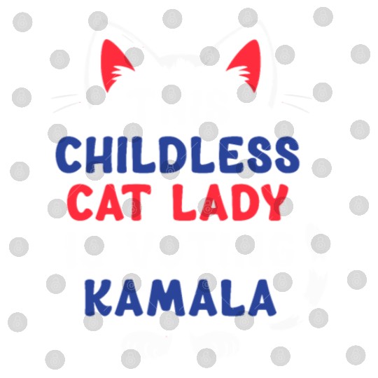 Funny This Childless Cat Lady Is Voting Kamala Digital Files
