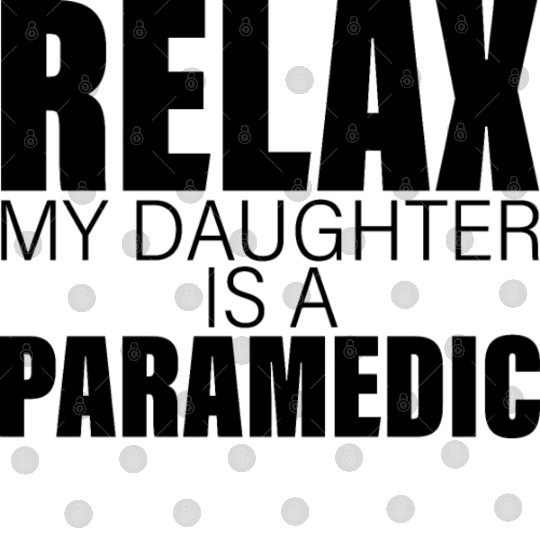 Relax My Daughter Is A Paramedic Digital Files