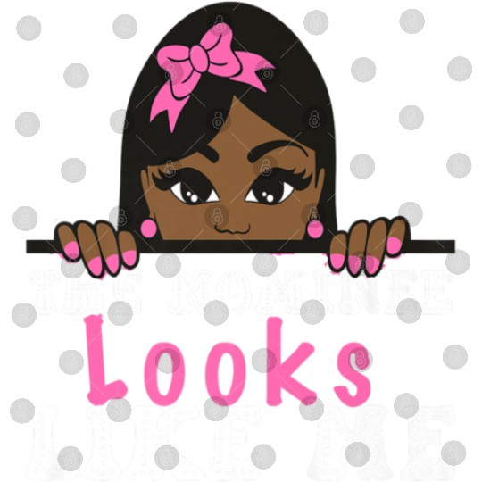 The Nominee Looks Like Me AKA POTUS 47 Womens Girl Digital Files