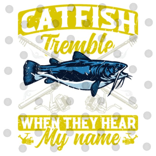 Catfish tremble when they hear my Name Angler Digital Files