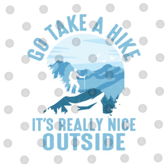 Go Take A Hike It's Really Nice Outside Hiker Hiki Digital Files