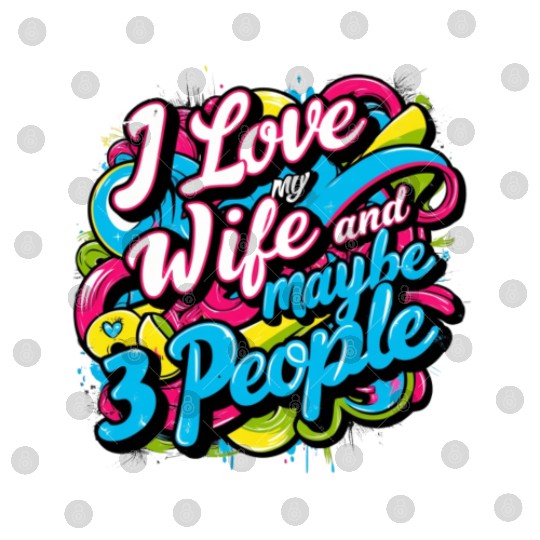 I Love My Wife And Maybe 3 People Digital Files