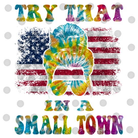 Try That In a Small Town US Flag Girl Digital Files