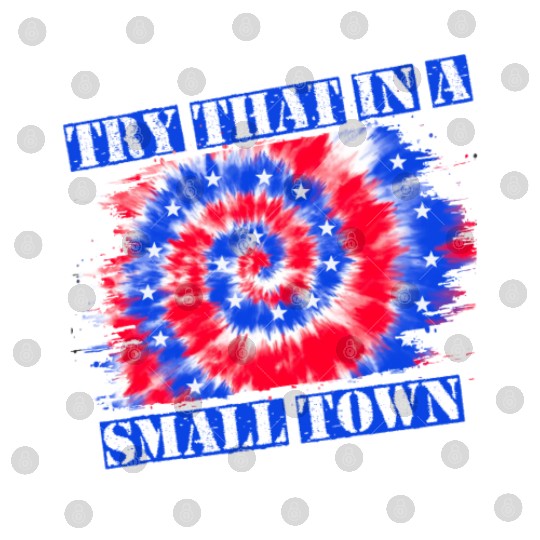 Try That In a Small Town US Flag Digital Files