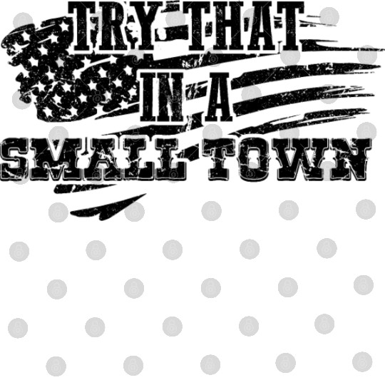 Try That In a Small Town US Flag Digital Files