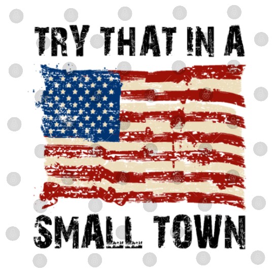 Try That In a Small Town US Flag Digital Files