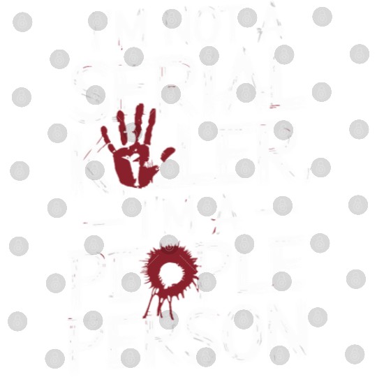 I'm not a serial killer I'm a people person Digital Files