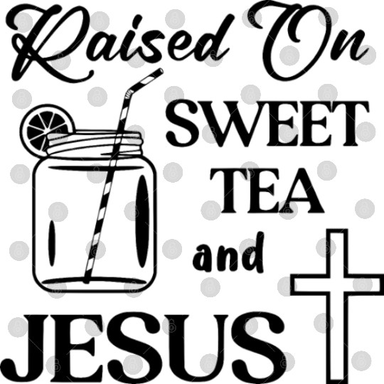Raised On Sweet Tea And Jesus LIKE US ON FACEBOOK Digital Files
