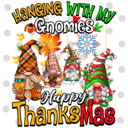 Hanging With My Gnomies Happy Thanksmas Gnomes Digital Files