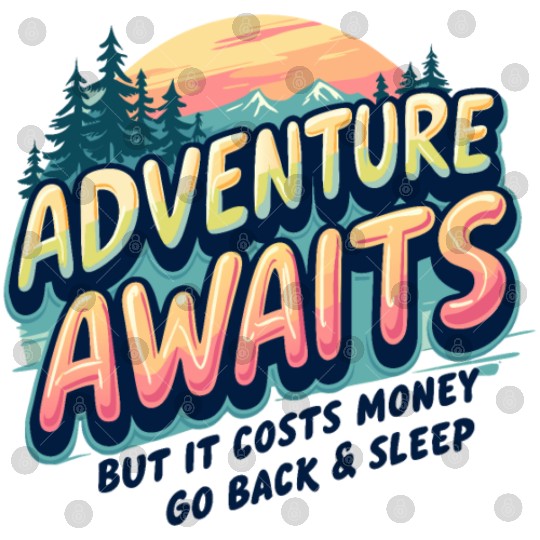 Adventure Awaits, But It Costs Money –Funny Travel Digital Files