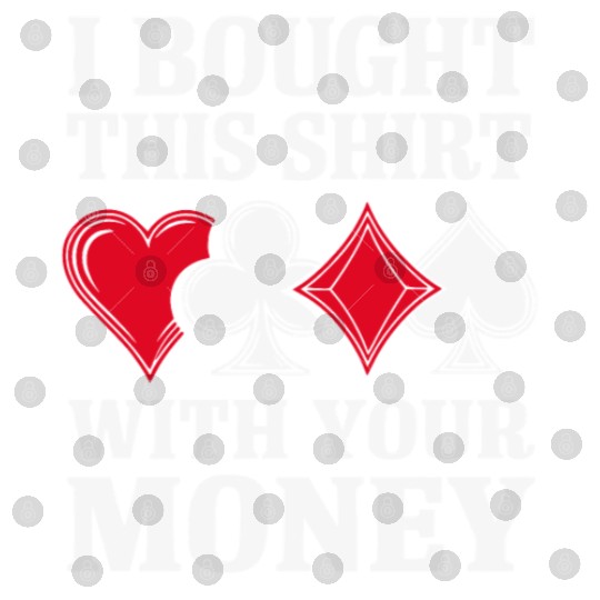 I Bought This Digital Files With Your Money Texas Holdem.