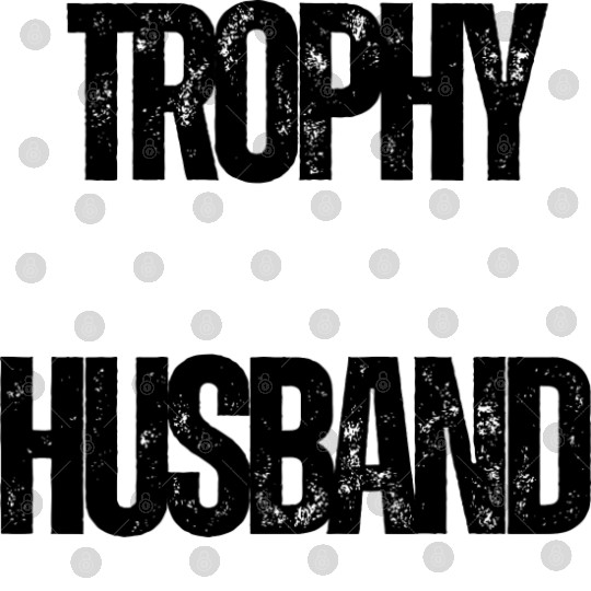 Trophy Husband Funny Confident Marriage Joke Digital Files