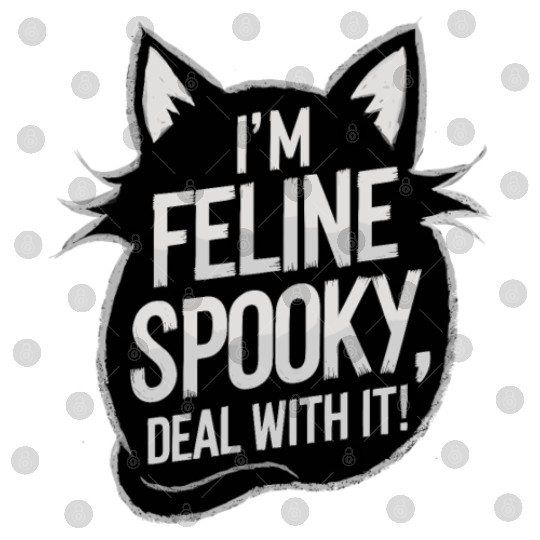 I’m Feline Spooky Cat Halloween Saying Digital Files