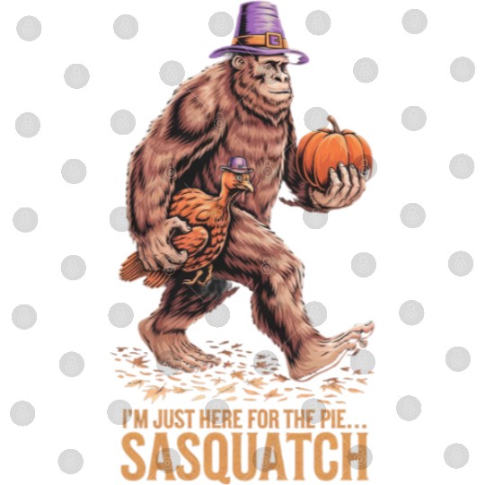 Thanksgiving Sasquatch: I'm Just Here for the Pie Digital Files