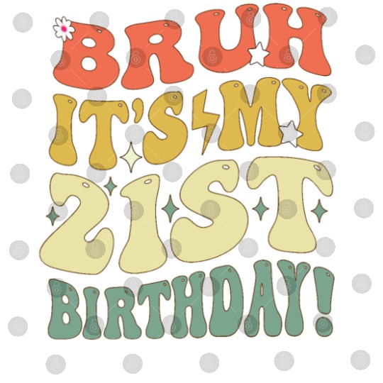 Bruh it's My 21st Birthday Gifts For Men and Women Digital Files