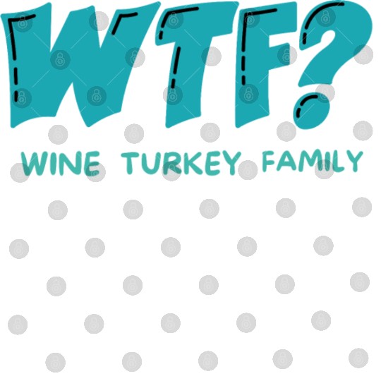 WTF Wine Turkey Family Funny Thanksgiving Digital Files