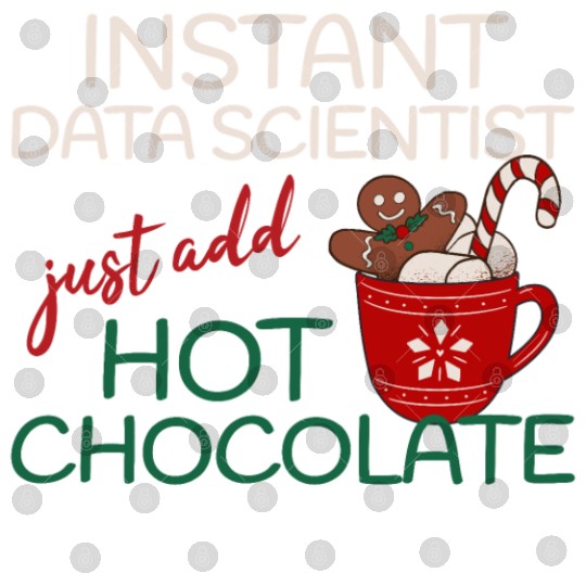 Data Scientist xmas just add hot Chocolate Digital Files