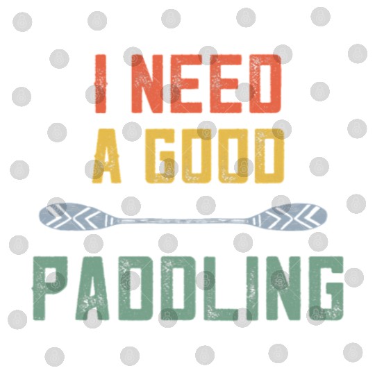 Retro Kayaking Kayak Lovers I Need A Good Paddling Digital Files