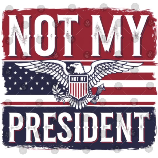 Not My President - Anti Trump Digital Files
