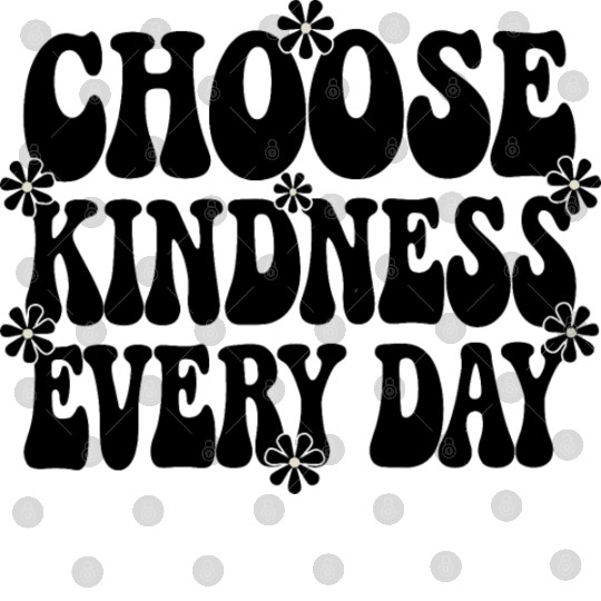 Choose Kindness Every Day - Inspirational Design Digital Files