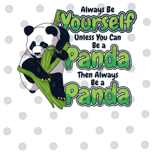 Always Be Yourself Unless You Can Be A Panda Digital Files