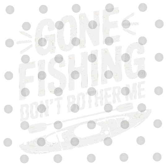 Gone Fishing Don't Bother Me Kayak Fishing Design Digital Files