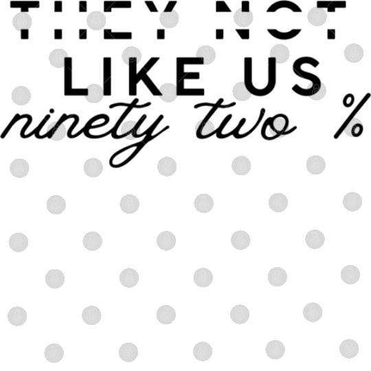 They Not Like Us ninety two % Digital Files