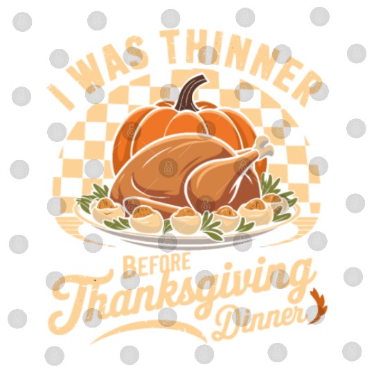 I Was Thinner Before Thanksgiving Dinner Digital Files